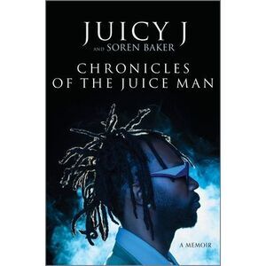 Chronicles of the Juice Man: A Memoir -- Juicy J